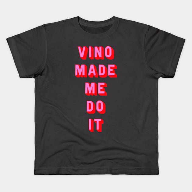 Vino made me do it Kids T-Shirt by Dead but Adorable by Nonsense and Relish